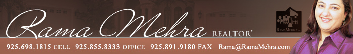 Rama Mehra REALTOR - Cell: 925.698.1815 - Office: 925.855.8333 - Fax: 925.891.9180 - rama@ramamehra.com